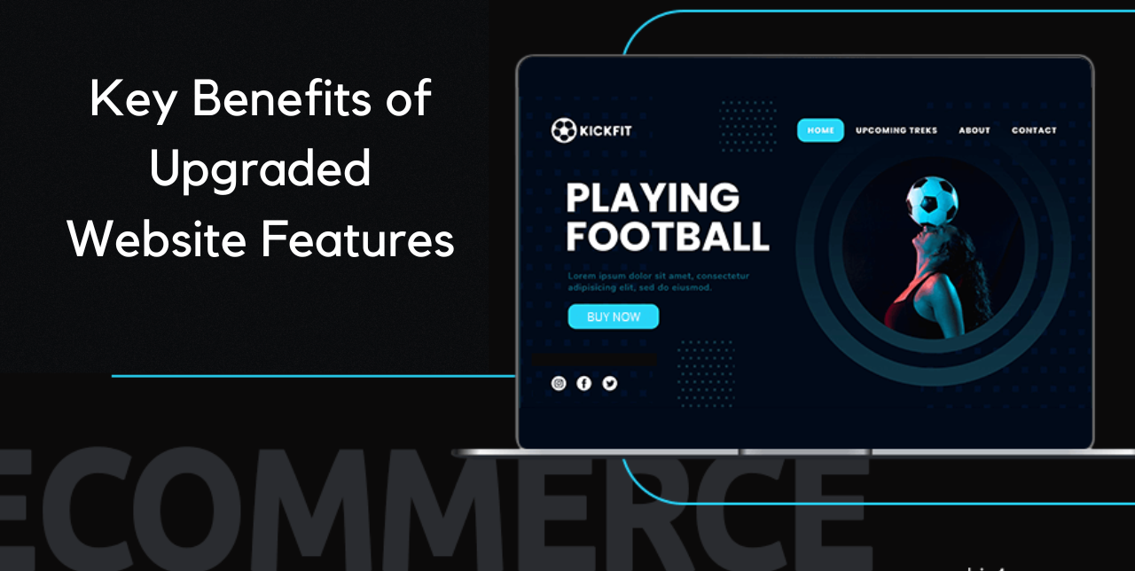 Key Benefits of Upgraded Website Features